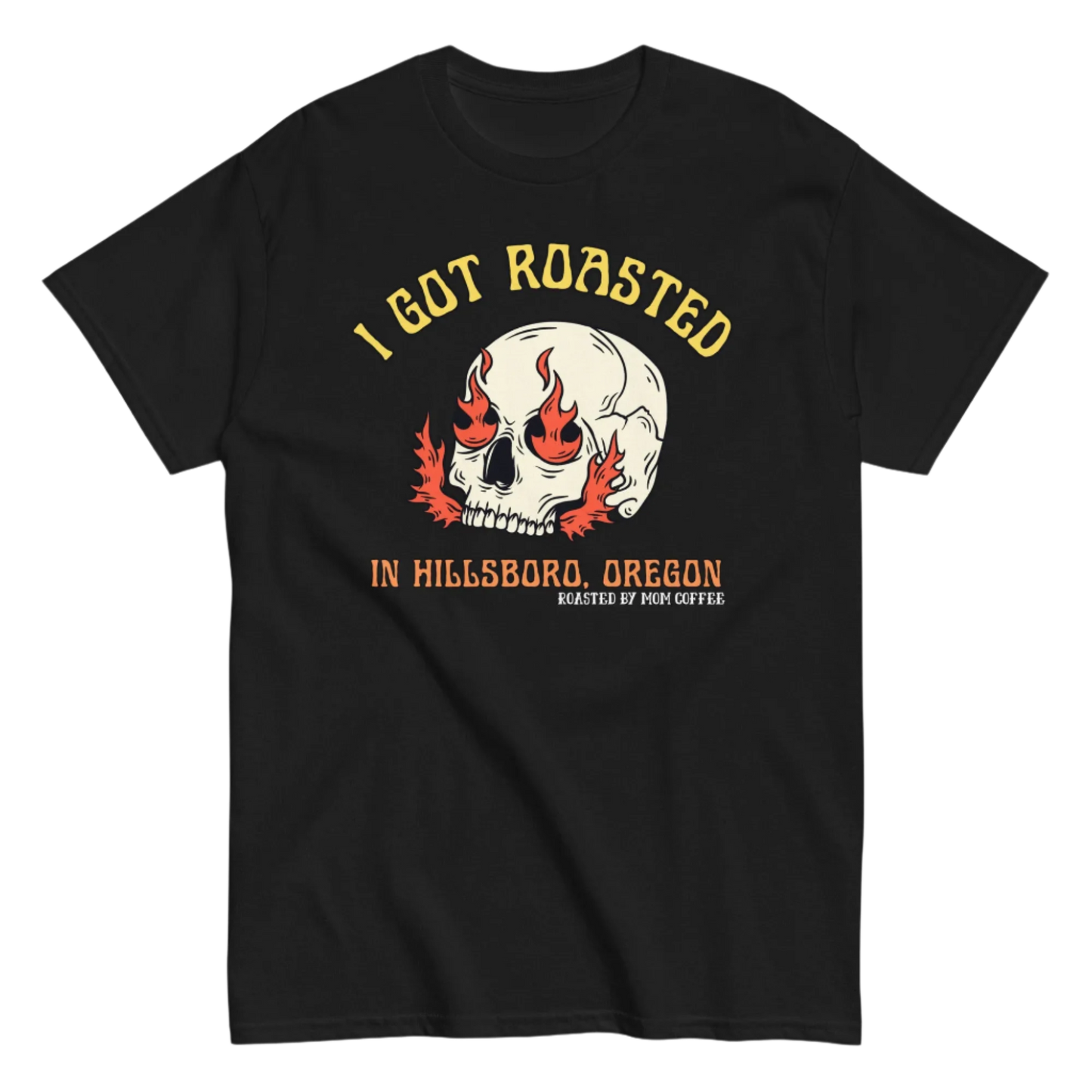 I Got Roasted in Hillsboro, Oregon T-shirt - Black or Charcoal, Roasted by Mom Coffee