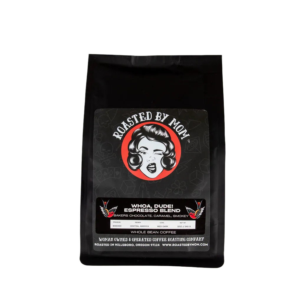 Whoa, Dude! Espresso, Roasted by Mom Coffee
