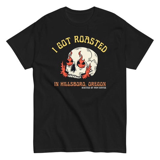 I Got Roasted in Hillsboro, Oregon T-shirt - Black or Charcoal, Roasted by Mom Coffee